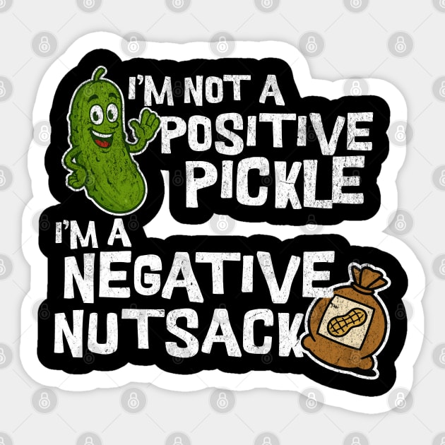 I’m Not a Positive Pickle I’m a Negative Nutsack Funny Joke Sticker by Yesteeyear